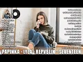 Lagu LAGU TERBAIK PAPINKA - LYLA - REPVBLIK - SEVENTEEN || LAGU INDONESIA TERPOPULER \u0026 ENAK DIDENGAR