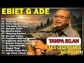 Lagu EBIET G  ADE   ALBUM LAGU TERBAIK TAHUN 8090AN TANPA IKLAN