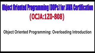 OCJA 1Z0 - 808 Object Oriented Programming Overloading Introduction