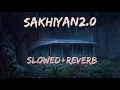 Download Lagu Sakhiyan2.0 [Slowed+Reverb] - Maninder Buttar | Tanishk B | Akshay - Vaani | BellBottom | Lofi Song
