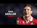 Paul Mullin 2024 - Amazing Skills Assists Goals