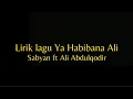Download Lagu Lirik Ya Habibana Ali - Sabyan ft Ali Abdulqodir
