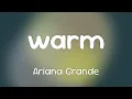 Download Lagu Ariana Grande - warm [Lyrics]