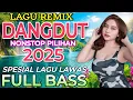 Lagu DANGDUT REMIX SPESIAL LAGU PILIHAN LAGU LAWAS TERBAIK 2025 ‼️FULL BASS