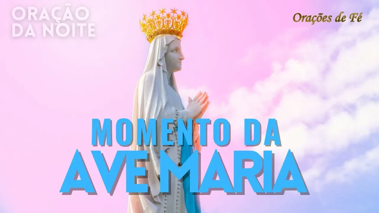 ❤️ MOMENTO DA AVE MARIA | Oração da Noite | Dia 11 de maio