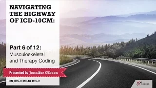 Axxess Navigating the Highway of ICD-10-CM Part 6 of 12 Musculoskeletal and Therapy Coding