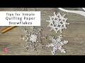 Tips for Making Quilling Paper Snowflakes Winter Paper Crafts Quilling for Beginners