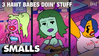 3 HAWT BABES DOIN' STUFF (Full Series) | adult swim smalls