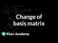 Change of basis matrix Alternate coordinate systems bases Linear Algebra Khan Academy