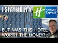 I Stayed in a Holiday Inn Express Convenient but was it worth the Money