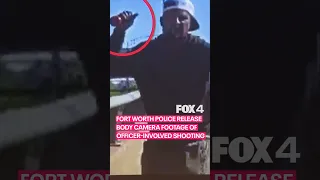 Fort Worth Police release body cam footage of officer-involved shooting