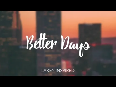 Download MP3 Better Days LAKEY INSPIRED  10 Hour long Version