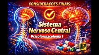 V06_Considerações Finais_TEXTO - SISTEMA NERVOSO CENTRAL (SNC)_PSICOFARMACOLOGIA I