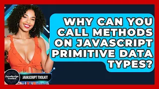 Why Can You Call Methods On JavaScript Primitive Data Types - JavaScript Toolkit