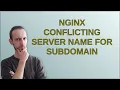Nginx conflicting server name for subdomain