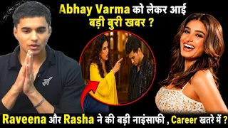 Bad News For Abhay Varma ? Raveena Tandon & Rasha Thadani Responsible ?