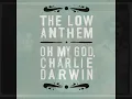 The Low Anthem  - Charlie Darwin