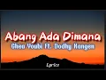 Download Lagu Abang Ada Dimana  - Ghea Youbi Ft.Dodhy Kangen (LIRIK)