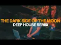Lagu The Dark Side of the Moon - Deep House Version