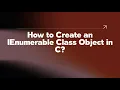How to Create an IEnumerable Class Object in C