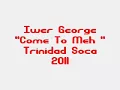 Iwer George - COME TO MEH #Classic Trinidad Soca 2O11