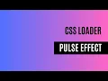 CSS Loader Pulse effect using css