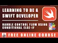 Swift Programming - Handle Control Flow Using Conditional ELSE IF Statements