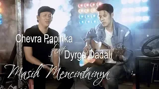 chevra ft dyrga dadali masih mencintainya