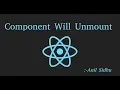 Reactjs 16 tutorial how to use Component Will Unmount