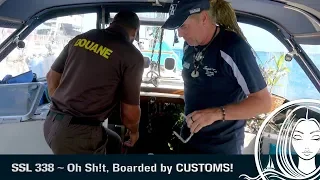 SSL 338 ~ Oh SHlT.. we were boarded by CUSTOMS!