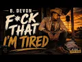 F ck That I m Tired - B Devon