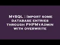 MySQL Import some database entries through PHPMyAdmin with overwrite