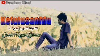 Download Lagu Nostalgia*KetulusanMu(Netty Sitompul)Cover:Ryan Seran MP3