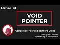 Lecture 34 Void Pointers in C Concept Syntax Use Cases Explained