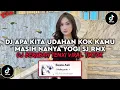Lagu DJ APA KITA UDAHAN KOK KAMU MASIH NANYA YOGI SJ RMX | DJ BERUBAH TENXI VIRAL TIKTOK TERBARU 2026