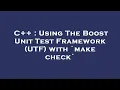 C Using The Boost Unit Test Framework UTF with make check