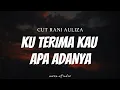 Download Lagu CUT RANI AULIZA - Ku Terima Kau Apa Adanya ( Lyrics )