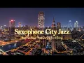 Download Lagu NYC Saxophone Night Jazz Music \u0026 Elegant Sax Melody for Peaceful Sleep, Study, Focus \u0026 Relaxing