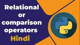 Relational or comparison operators in python Hindi