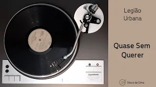 Quase Sem Querer - Legião Urbana (1986, HD Vinyl Rip) - Gradiente DD1 / Pickering XV-15