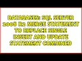 SQL Server 2008 R2 MERGE statement to replace single INSERT AND UPDATE statement combined