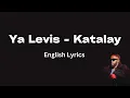 Download Lagu Ya Levis - Katalay (English Lyrics) MP3