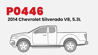 How to Fix P0446 on the 2014 Chevrolet Silverado V8 5 3L