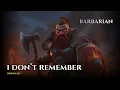 The Barbarian Who Forgot Rage and Regret D D Song