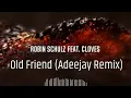 Robin Schulz feat. CLOVES - Old Friend (Adeejay Remix)