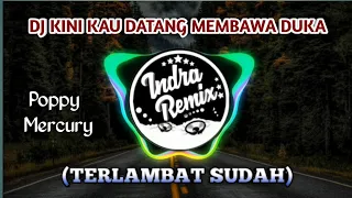 Download Dj Kini Kau Datang Membawa Duka || Poppy Mercury (Terlambat Sudah) MP3