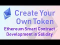 Create Your Own Token - Ethereum Smart Contract Development in Solidity