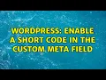 Wordpress Enable a short code in the custom meta field