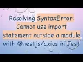 Resolving SyntaxError Cannot use import statement outside a module with in Jest