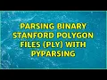 Parsing binary Stanford polygon files PLY with Pyparsing 2 Solutions